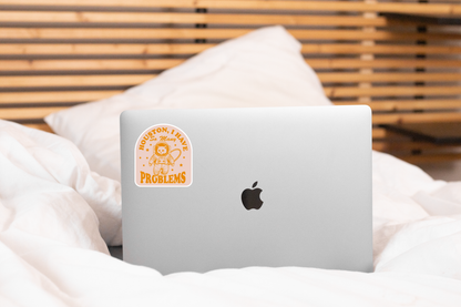 Houston I Have So Many Problems Sticker