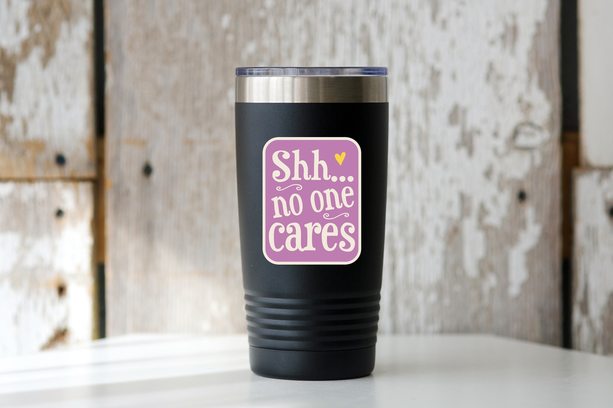 Shh...No One Cares Sticker