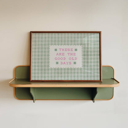 These Are The Good Old Days Print