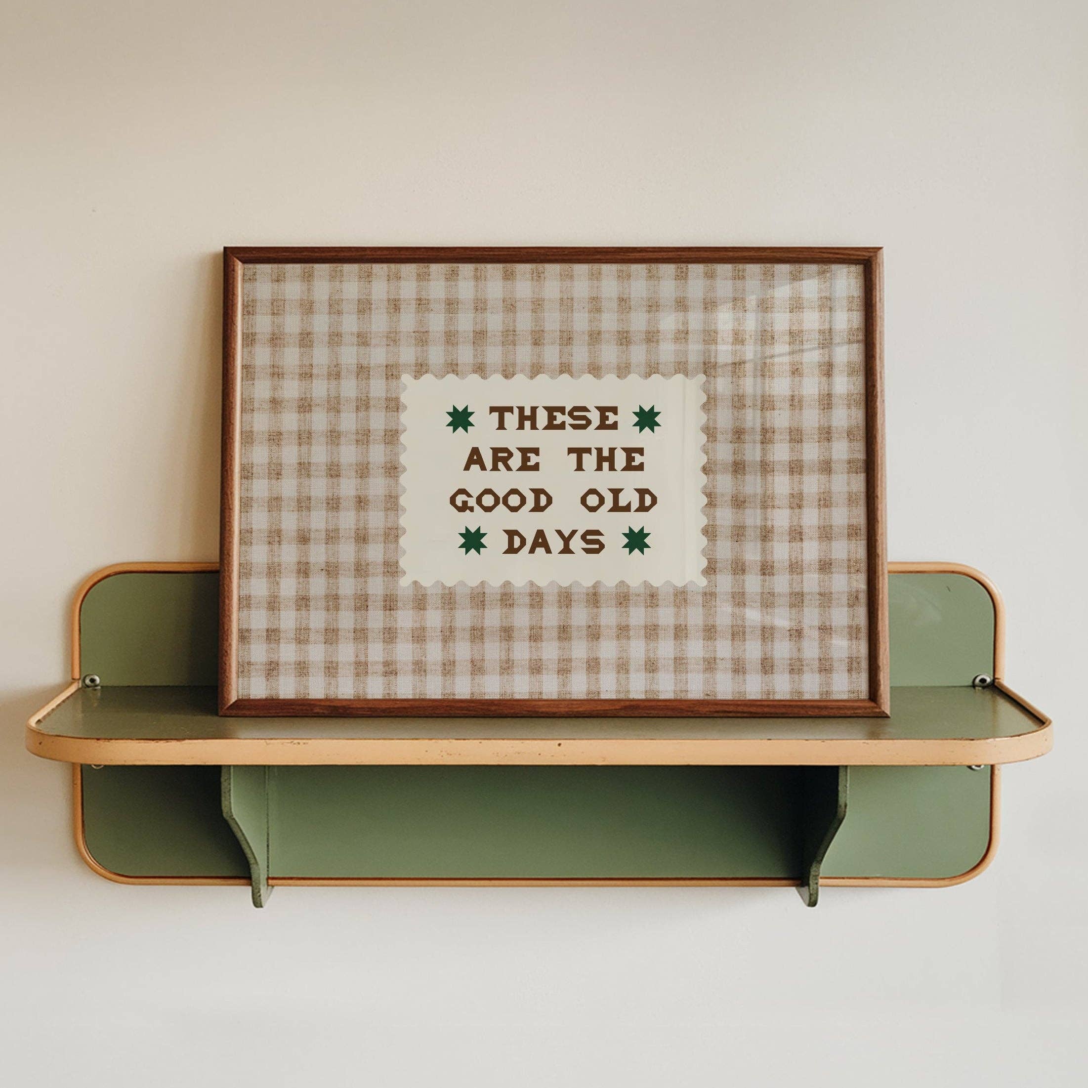 These Are The Good Old Days Print