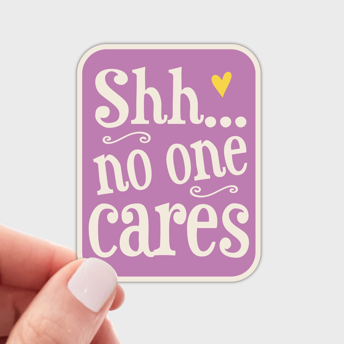 Shh...No One Cares Sticker