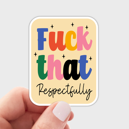 Fuck That Respectfully Sticker