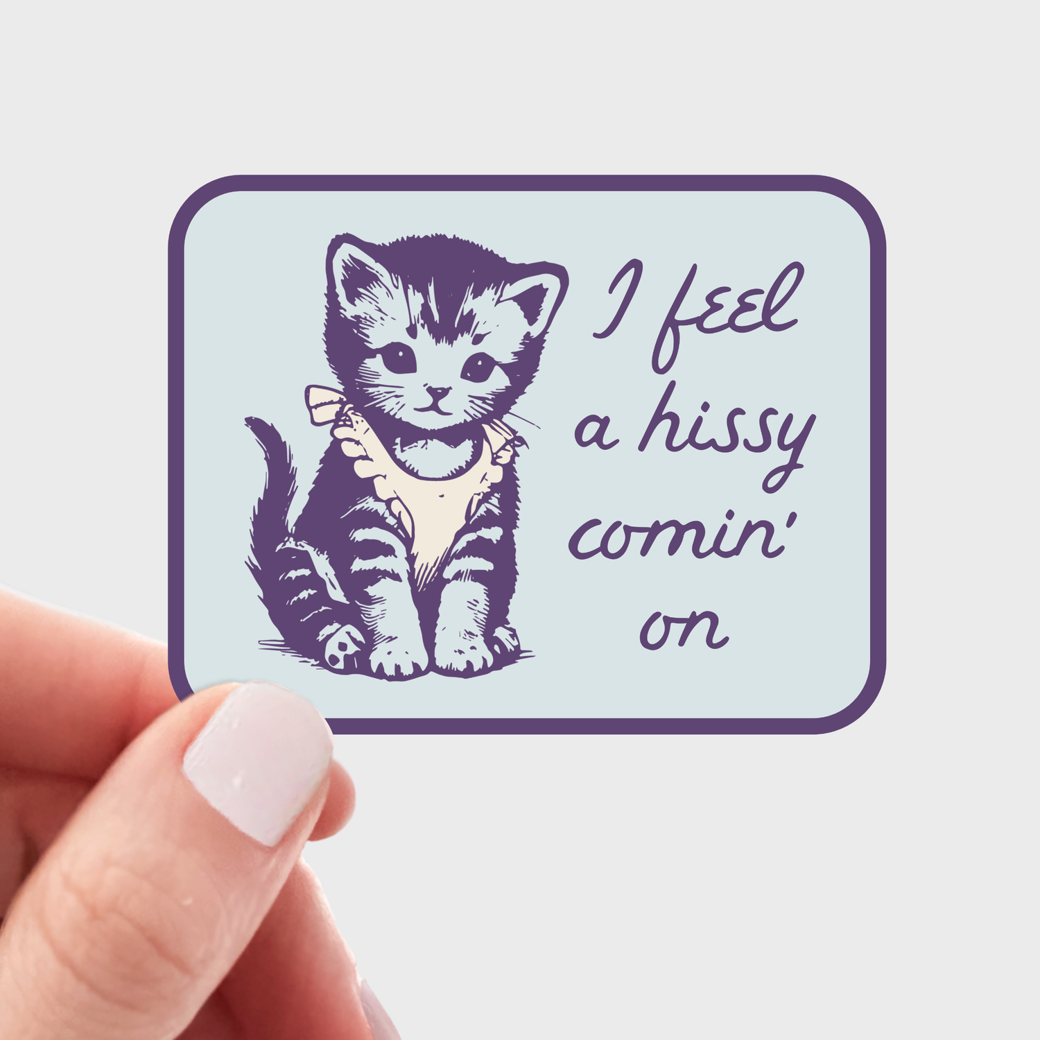 I Feel a Hissy Comin&